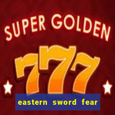 eastern sword fear and hunger